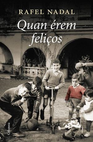 QUAN ÉREM FELIÇOS | 9788466428385 | NADAL, RAFEL | Llibreria Ombra | Llibreria online de Rubí, Barcelona | Comprar llibres en català i castellà online