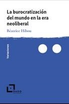 LA BUROCRATIZACIÓN DEL MUNDO EN LA ERA NEOLIBERAL | 9788494892264 | HIBOU, BÉATRICE | Llibreria Ombra | Llibreria online de Rubí, Barcelona | Comprar llibres en català i castellà online