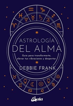 ASTROLOGÍA DEL ALMA | 9788484459651 | FRANK, DEBBIE | Llibreria Ombra | Llibreria online de Rubí, Barcelona | Comprar llibres en català i castellà online