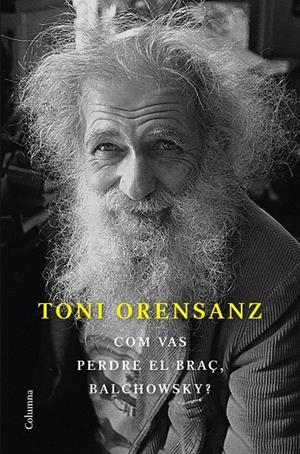 COM VAS PERDRE EL BRAÇ, BALCHOWSKY? | 9788466428576 | ORENSANZ, TONI | Llibreria Ombra | Llibreria online de Rubí, Barcelona | Comprar llibres en català i castellà online