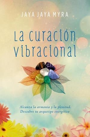 LA CURACIÓN VIBRACIONAL | 9788416622757 | MYRA, JAYA JAYA | Llibreria Ombra | Llibreria online de Rubí, Barcelona | Comprar llibres en català i castellà online
