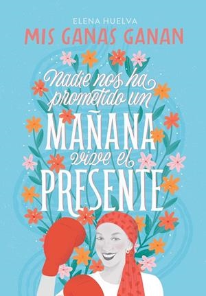 MIS GANAS GANAN. NADIE NOS HA PROMETIDO UN MAÑANA, VIVE EL PRESENTE. | 9788418594649 | HUELVA,ELENA | Llibreria Ombra | Llibreria online de Rubí, Barcelona | Comprar llibres en català i castellà online