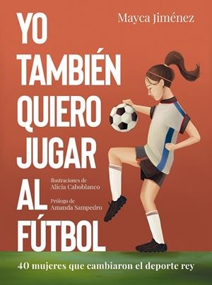 YO TAMBIÉN QUIERO JUGAR AL FÚTBOL | 9788418820274 | JIMÉNEZ, MAYCA/CABOBLANCO, ALICIA | Llibreria Ombra | Llibreria online de Rubí, Barcelona | Comprar llibres en català i castellà online