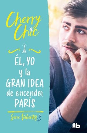 ÉL, YO Y LA GRAN IDEA DE ENCENDER PARÍS (VALIENTES) | 9788413144160 | CHERRY CHIC, | Llibreria Ombra | Llibreria online de Rubí, Barcelona | Comprar llibres en català i castellà online