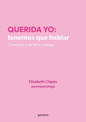 QUERIDA YO: TENEMOS QUE HABLAR | 9788418594687 | ELIZABETH CLAPÉS @ESMIPSICOLOGA, | Llibreria Ombra | Llibreria online de Rubí, Barcelona | Comprar llibres en català i castellà online