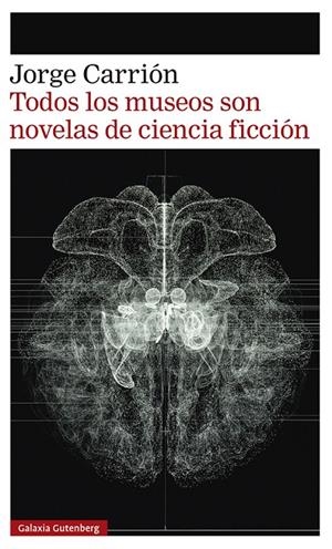 TODOS LOS MUSEOS SON NOVELAS DE CIENCIA FICCIÓN | 9788418807657 | CARRIÓN, JORGE | Llibreria Ombra | Llibreria online de Rubí, Barcelona | Comprar llibres en català i castellà online