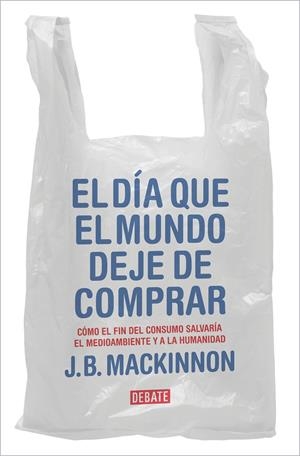 EL DÍA QUE EL MUNDO DEJE DE COMPRAR | 9788417636920 | MACKINNON, J.B. | Llibreria Ombra | Llibreria online de Rubí, Barcelona | Comprar llibres en català i castellà online