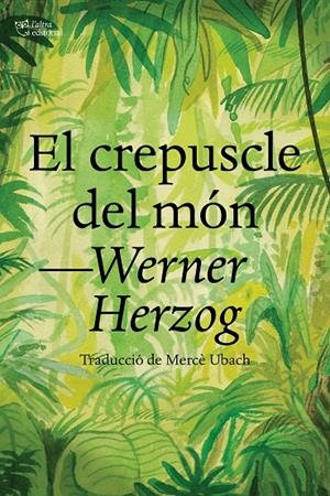 EL CREPUSCLE DEL MÓN | 9788412438284 | HERZOG, WERNER | Llibreria Ombra | Llibreria online de Rubí, Barcelona | Comprar llibres en català i castellà online