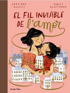 EL FIL INVISIBLE DE L'AMOR | 9788413891651 | AVERISS, CORRINNE/BEAUTYMAN, KIRSTI | Llibreria Ombra | Llibreria online de Rubí, Barcelona | Comprar llibres en català i castellà online