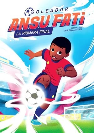 ANSU FATI. GOLEADOR 1 - LA PRIMERA FINAL | 9788448860363 | FATI, ANSU/BALLESTEROS, PABLO | Llibreria Ombra | Llibreria online de Rubí, Barcelona | Comprar llibres en català i castellà online