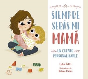 SIEMPRE SERÁS MI MAMÁ | 9788448860424 | BELTRI, LYDIA/PINTOS, REBECA | Llibreria Ombra | Llibreria online de Rubí, Barcelona | Comprar llibres en català i castellà online
