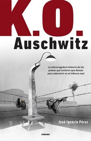 K.O. AUSCHWITZ | 9788412138238 | PÉREZ, JOSÉ IGNACIO | Llibreria Ombra | Llibreria online de Rubí, Barcelona | Comprar llibres en català i castellà online