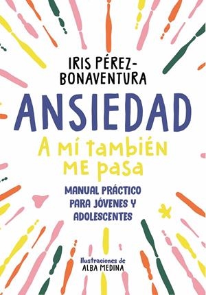 ANSIEDAD: A MÍ TAMBIÉN ME PASA | 9788418688768 | PÉREZ BONAVENTURA, IRIS | Llibreria Ombra | Llibreria online de Rubí, Barcelona | Comprar llibres en català i castellà online