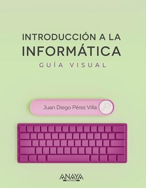 INTRODUCCIÓN A LA INFORMÁTICA. GUÍA VISUAL | 9788441545571 | PÉREZ VILLA, JUAN DIEGO | Llibreria Ombra | Llibreria online de Rubí, Barcelona | Comprar llibres en català i castellà online