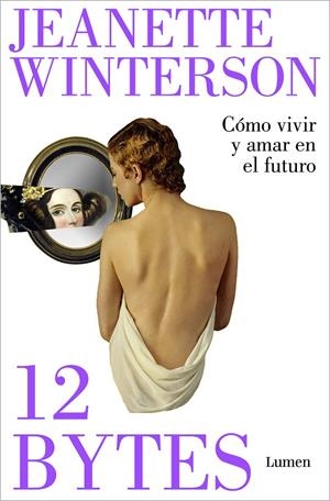 12 BYTES. CÓMO VIVIR Y AMAR EN EL FUTURO | 9788426409638 | WINTERSON, JEANETTE | Llibreria Ombra | Llibreria online de Rubí, Barcelona | Comprar llibres en català i castellà online