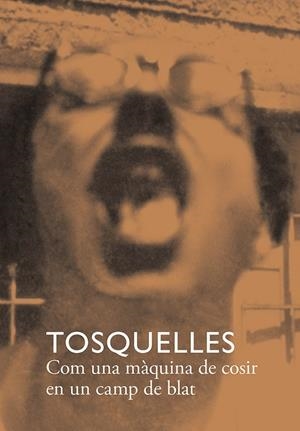 TOSQUELLES. COM UNA MÀQUINA DE COSIR EN UN CAMP DE BLAT | 9788412471748 | DIVERSOS AUTORS | Llibreria Ombra | Llibreria online de Rubí, Barcelona | Comprar llibres en català i castellà online