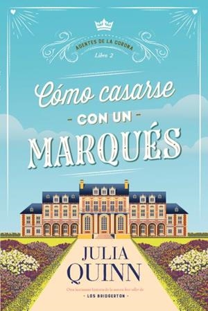 CÓMO CASARSE CON UN MARQUÉS (AGENTES DE LA CORONA 2) | 9788417421571 | QUINN, JULIA | Llibreria Ombra | Llibreria online de Rubí, Barcelona | Comprar llibres en català i castellà online