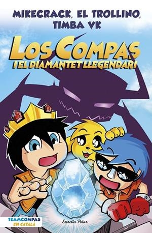 LOS COMPAS 1. LOS COMPAS I EL DIAMANTET LLEGENDARI | 9788413892993 | MIKECRACK, EL TROLLINO Y TIMBA VK | Llibreria Ombra | Llibreria online de Rubí, Barcelona | Comprar llibres en català i castellà online