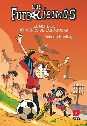 EL MISTERIO DEL CERRO DE LAS AGUILAS. 21 LOS FUTBOLISIMOS | 9788413927329 | SANTIAGO, ROBERTO | Llibreria Ombra | Llibreria online de Rubí, Barcelona | Comprar llibres en català i castellà online