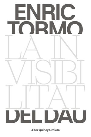 ENRIC TORMO. LA INVISIBILITAT DEL DAU | 9788491564003 | QUINEY, AITOR | Llibreria Ombra | Llibreria online de Rubí, Barcelona | Comprar llibres en català i castellà online