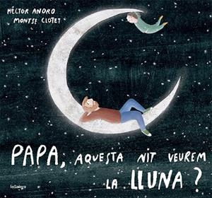PAPA, AQUESTA NIT VEUREM LA LLUNA? | 9788424673451 | ANORO, HECTOR | Llibreria Ombra | Llibreria online de Rubí, Barcelona | Comprar llibres en català i castellà online