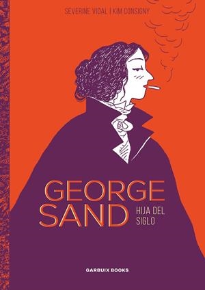 GEORGE SAND | 9788412332674 | VIDAL, SÉVERINE / CONSIGNY, KIM | Llibreria Ombra | Llibreria online de Rubí, Barcelona | Comprar llibres en català i castellà online