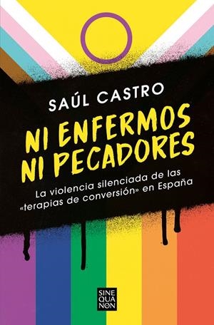 NI ENFERMOS NI PECADORES: LA VIOLENCIA SILENCIADA DE LAS «TERAPIAS DE CONVERSIÓN | 9788466672511 | CASTRO, SAÚL | Llibreria Ombra | Llibreria online de Rubí, Barcelona | Comprar llibres en català i castellà online
