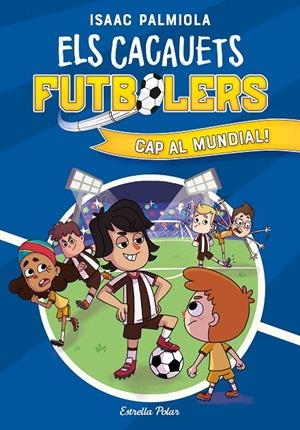 ELS CACAUETS FUTBOLERS 4. CAP AL MUNDIAL! | 9788413893068 | PALMIOLA, ISAAC | Llibreria Ombra | Llibreria online de Rubí, Barcelona | Comprar llibres en català i castellà online