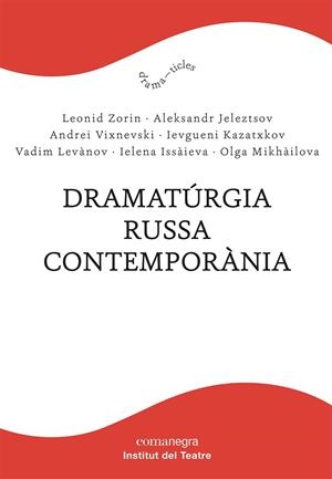 DRAMATÚRGIA RUSSA CONTEMPORÀNIA | 9788418857232 | ZORIN, LEONID/JELEZTSOV, ALEKSANDR/VIXNEVSKI, ANDREI/KAZATXKOV, IEVGUENI/LEVÀNOV, VADIM/ISSÀIEVA, IE | Llibreria Ombra | Llibreria online de Rubí, Barcelona | Comprar llibres en català i castellà online