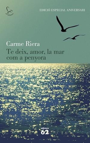 TE DEIX, AMOR, LA MAR COM A PENYORA (40 ANIV.) | 9788429773842 | RIERA, CARME | Llibreria Ombra | Llibreria online de Rubí, Barcelona | Comprar llibres en català i castellà online