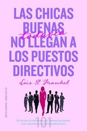 LAS CHICAS BUENAS TODAVÍA NO LLEGAN A LOS PUESTOS DIRECTIVOS | 9788491118718 | FRANKEL PH.D, LOIS P | Llibreria Ombra | Llibreria online de Rubí, Barcelona | Comprar llibres en català i castellà online