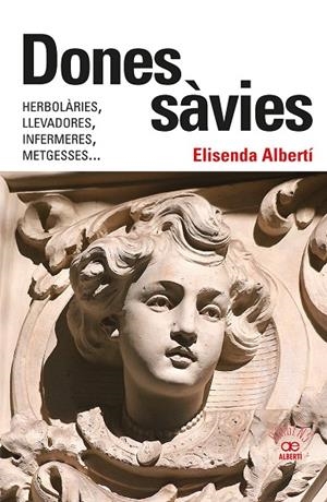 DONES SÀVIES. HERBOLÀRIES, LLEVADORES, INFERMERES, METGESSES... | 9788472461826 | ALBERTÍ CASAS, ELISENDA | Llibreria Ombra | Llibreria online de Rubí, Barcelona | Comprar llibres en català i castellà online