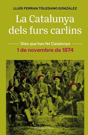 LA CATALUNYA DELS FURS CARLINS (1 DE NOVEMBRE DE 1874) | 9788418062483 | TOLEDANO GONZÀLEZ, LLUÍS FERRAN | Llibreria Ombra | Llibreria online de Rubí, Barcelona | Comprar llibres en català i castellà online