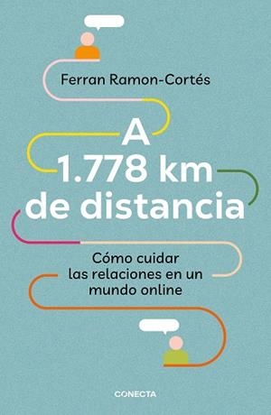 A 1.778 KM DE DISTANCIA. CÓMO CUIDAR LAS RELACIONES EN UN MUNDO ONLINE | 9788417992576 | RAMON-CORTÉS, FERRAN | Llibreria Ombra | Llibreria online de Rubí, Barcelona | Comprar llibres en català i castellà online
