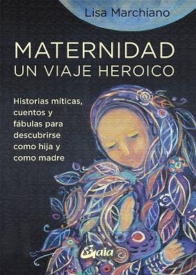 MATERNIDAD, UN VIAJE HEROICO | 9788484459705 | MARCHIANO, LISA | Llibreria Ombra | Llibreria online de Rubí, Barcelona | Comprar llibres en català i castellà online