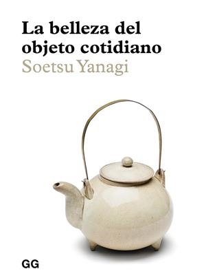 LA BELLEZA DEL OBJETO COTIDIANO | 9788425232985 | YANAGI, SOETSU | Llibreria Ombra | Llibreria online de Rubí, Barcelona | Comprar llibres en català i castellà online