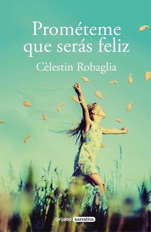 PROMÉTEME QUE SERÁS FELIZ | 9788425358463 | ROBAGLIA, CÉLESTIN | Llibreria Ombra | Llibreria online de Rubí, Barcelona | Comprar llibres en català i castellà online
