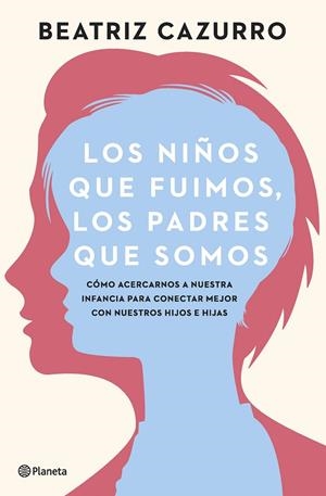 LOS NIÑOS QUE FUIMOS, LOS PADRES QUE SOMOS | 9788408261933 | CAZURRO, BEATRIZ | Llibreria Ombra | Llibreria online de Rubí, Barcelona | Comprar llibres en català i castellà online