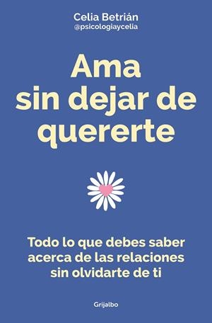 AMA SIN DEJAR DE QUERERTE | 9788425362255 | BETRIÁN (@PSICOLOGIAYCELIA), CELIA | Llibreria Ombra | Llibreria online de Rubí, Barcelona | Comprar llibres en català i castellà online