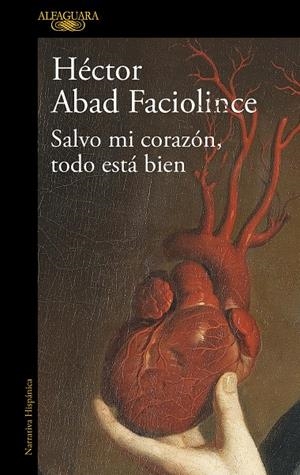 SALVO MI CORAZÓN, TODO ESTÁ BIEN | 9788420461854 | ABAD FACIOLINCE, HÉCTOR | Llibreria Ombra | Llibreria online de Rubí, Barcelona | Comprar llibres en català i castellà online