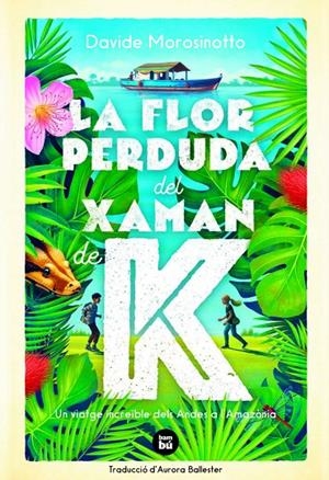 LA FLOR PERDUDA DEL XAMAN DE K | 9788483438237 | MOROSINOTTO, DAVIDE | Llibreria Ombra | Llibreria online de Rubí, Barcelona | Comprar llibres en català i castellà online