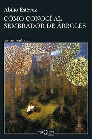 CÓMO CONOCÍ AL SEMBRADOR DE ÁRBOLES | 9788411071918 | ESTÉVEZ, ABILIO | Llibreria Ombra | Llibreria online de Rubí, Barcelona | Comprar llibres en català i castellà online