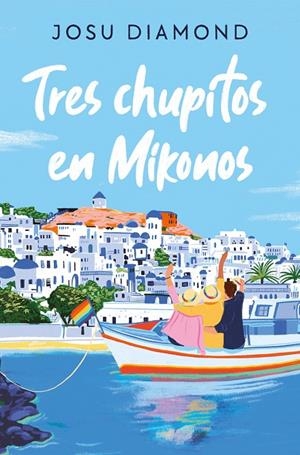 TRES CHUPITOS EN MIKONOS (TRILOGÍA UN CÓCTEL EN CHUECA 3) | 9788466672665 | DIAMOND, JOSU | Llibreria Ombra | Llibreria online de Rubí, Barcelona | Comprar llibres en català i castellà online
