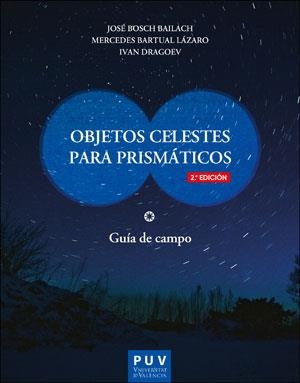OBJETOS CELESTES PARA PRISMÁTICOS (2ª EDICIÓN) | 9788491347071 | BOSCH BAILACH, JOSÉ / BARTUAL LÁZARO, MERCEDES / DRAGOEV, IVAN | Llibreria Ombra | Llibreria online de Rubí, Barcelona | Comprar llibres en català i castellà online