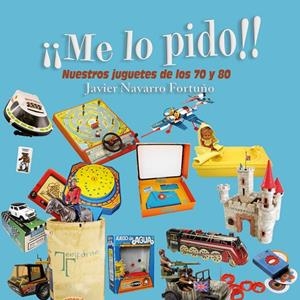 ¡ME LO PIDO!. NUESTROS JUGUETES | 9788415801634 | NAVARRO FORTUÑO, JAVIER | Llibreria Ombra | Llibreria online de Rubí, Barcelona | Comprar llibres en català i castellà online
