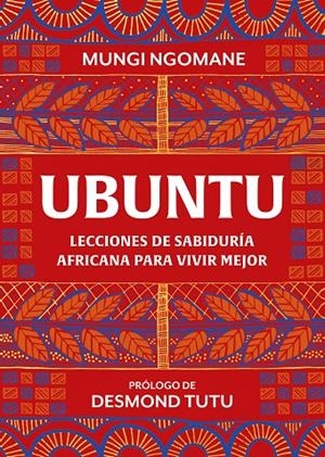 UBUNTU. LECCIONES DE SABIDURÍA AFRICANA PARA VIVIR MEJOR | 9788417752378 | NGOMANE, MUNGI / TUTU, DESMOND | Llibreria Ombra | Llibreria online de Rubí, Barcelona | Comprar llibres en català i castellà online