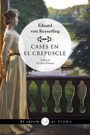 CASES EN EL CREPUSCLE | 9788418908736 | VON KEYSERLING, EDUARD | Llibreria Ombra | Llibreria online de Rubí, Barcelona | Comprar llibres en català i castellà online