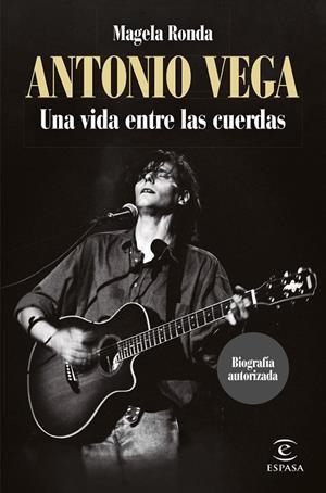 ANTONIO VEGA. UNA VIDA ENTRE LAS CUERDAS | 9788467068566 | RONDA, MAGELA | Llibreria Ombra | Llibreria online de Rubí, Barcelona | Comprar llibres en català i castellà online