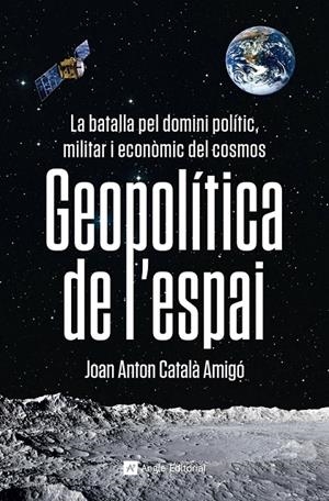 GEOPOLÍTICA DE L'ESPAI | 9788419017475 | CATALÀ AMIGÓ, JOAN ANTON | Llibreria Ombra | Llibreria online de Rubí, Barcelona | Comprar llibres en català i castellà online