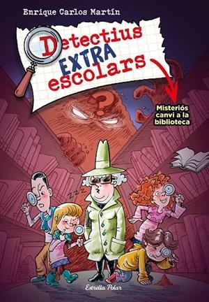 DETECTIUS EXTRAESCOLARS 1. MISTERIÓS CANVI A LA BIBLIOTECA | 9788413894690 | MARTÍN, ENRIQUE CARLOS | Llibreria Ombra | Llibreria online de Rubí, Barcelona | Comprar llibres en català i castellà online